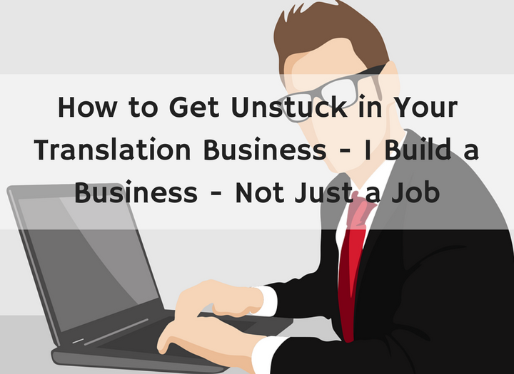 get unstuck freelance translation business