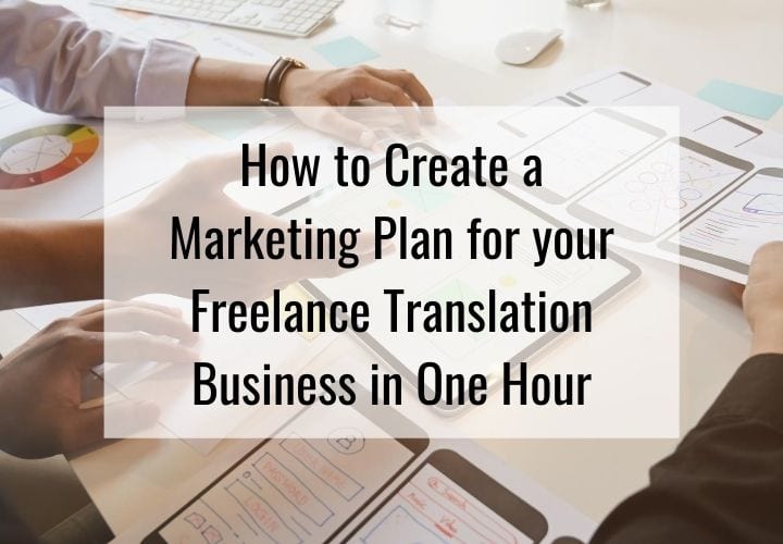 Learn How to Create a Marketing Plan for your Freelance Translation Business in One Hour